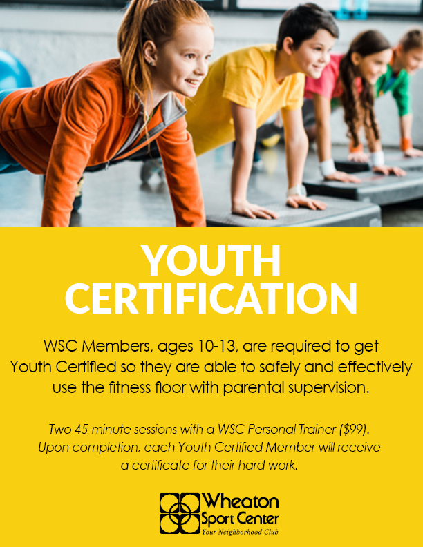 Wheaton Sport Center Youth Certification. Ages 10-13 learn how to safely and effectively use the fitness and cardio equipment under parental supervision.