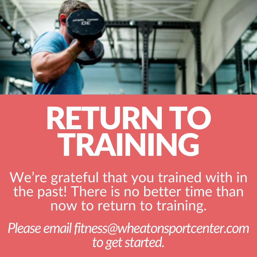 Wheaton Sport Center Return to Training - We're grateful that you trained within the past! There is no better time than now to return to training. Email fitness@wheatonsportcenter.com to get started.